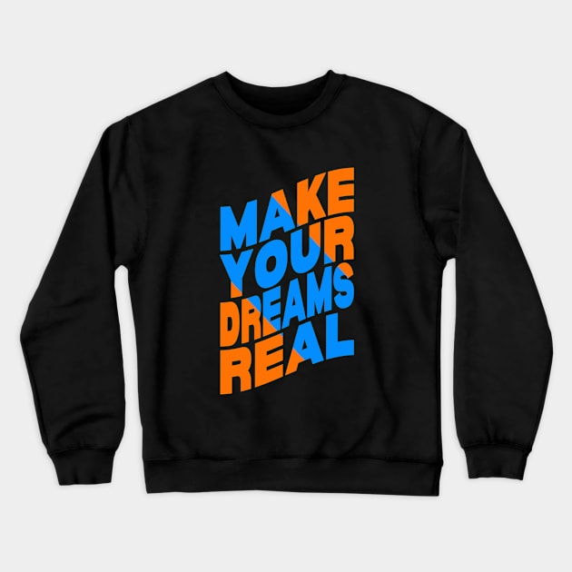 Make your dreams real Crewneck Sweatshirt by Evergreen Tee